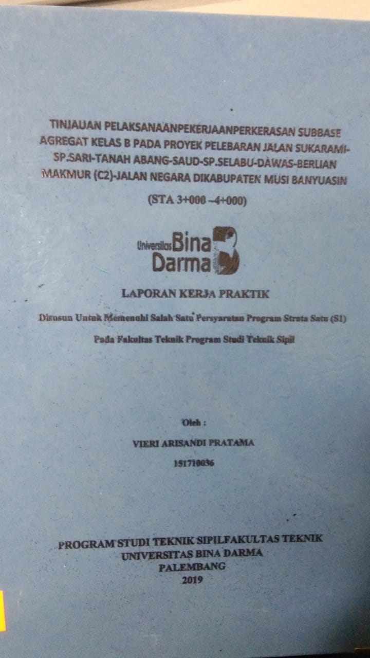 Cover TINJAUAN PELAKSANAAN PEKERJAAN PERKERASAN SUBBASE AGREGAT KELAS B PADA PROYEK JALAN SUKARAMI-SP.SARI-TANAH ABANG-SAUD-SP.SELABU-DAWAS-BERLIAN MAKMUR (C2)-JALAN NEGARA DIKABUPATEN MUSI BANYUASIN (STA 3+000-4+000) / VIERI ARISANDI PRATAMA