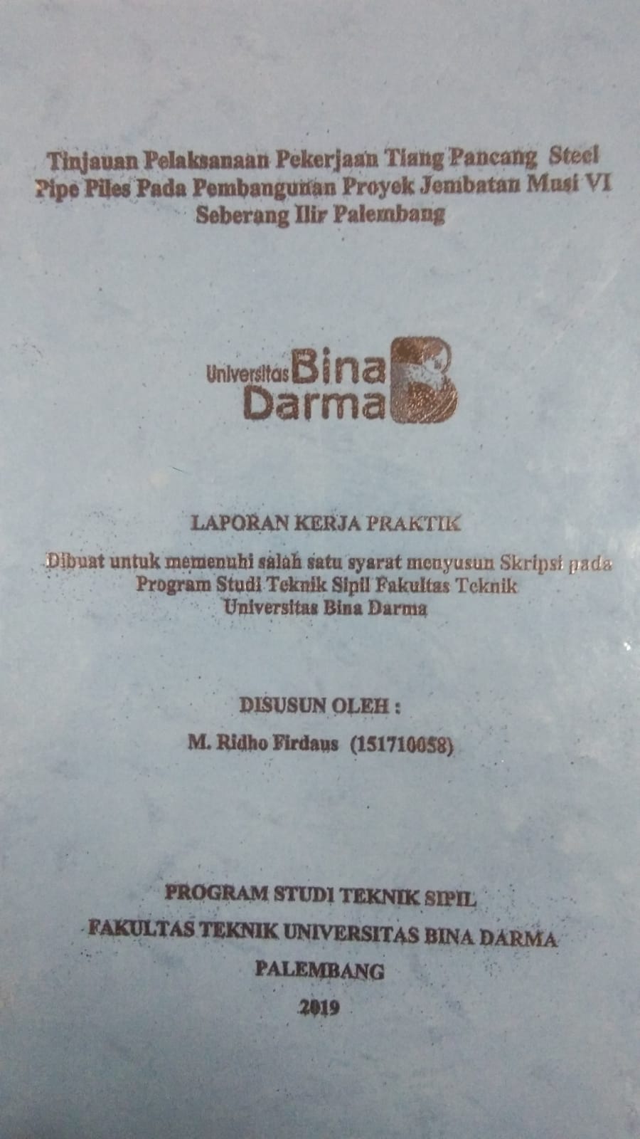 Cover TINJAUAN PELAKSANAAN PEKERJAAN TIANG PANCANG STEEL PIPE PILES PADA PEMBANGUNAN PROYEK JEMBATAN MUSI VI SEBERANG ILIR PALEMBANG / M. RIDHO FIRDAUS
