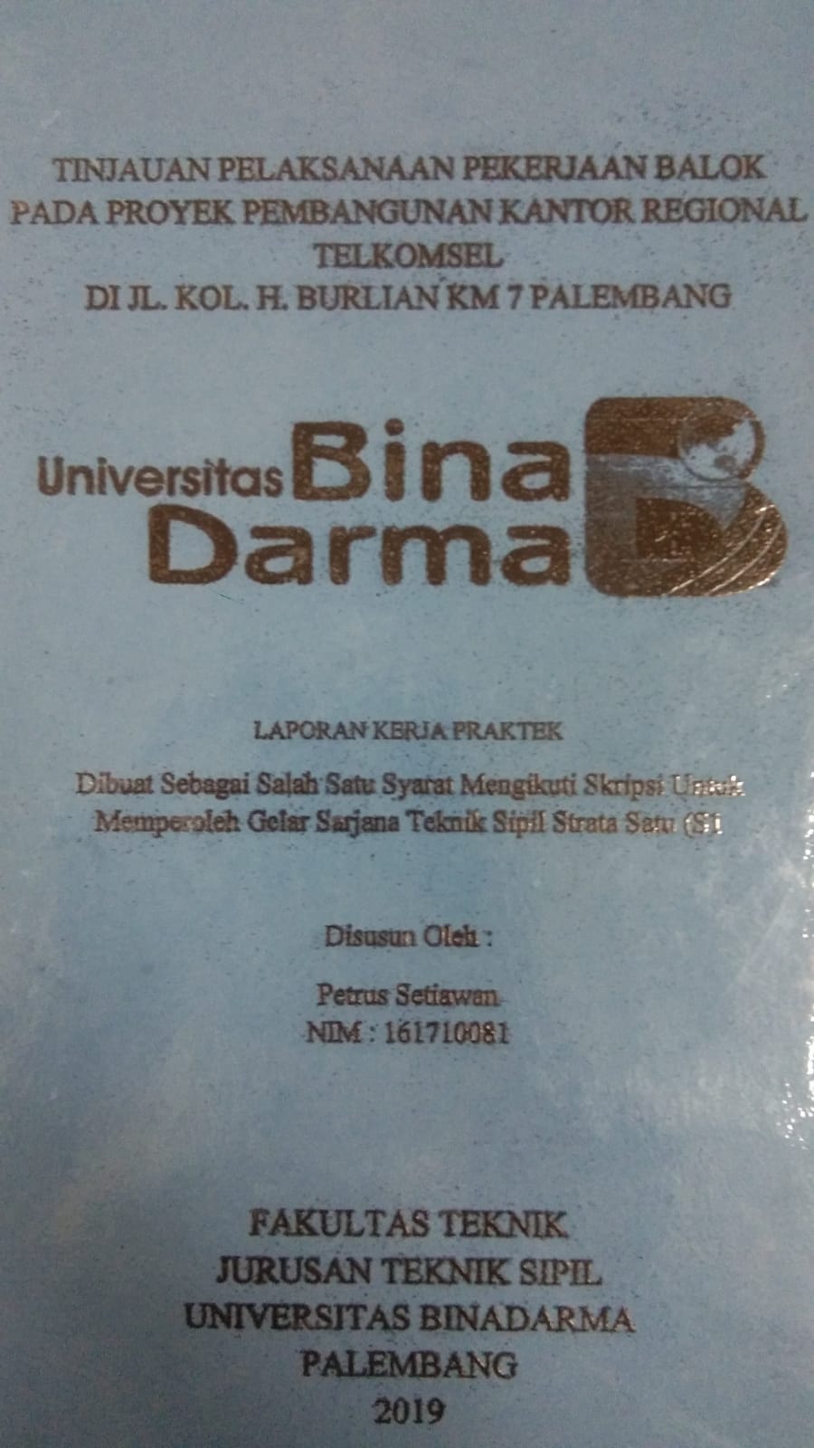 Cover TINJAUAN PELAKSANAAN PEKERJAAN BALOK PADA PROYEK PEMBANGUNAN KANTOR REGIONAL TELKOMSEL DI JL. KOL. H. BURLIAN KM 7 PALEMBANG / PETRUS SETIAWAN
