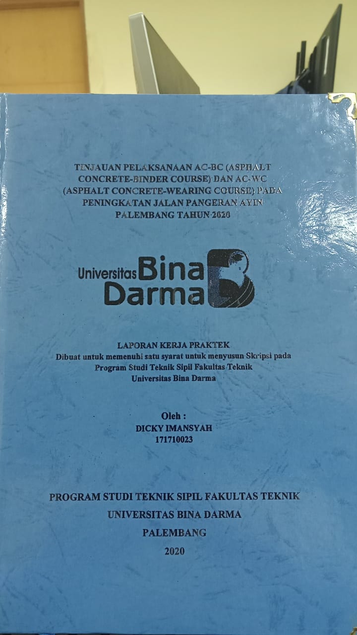 Cover TINJAUAN PELAKSANAAN AC-BC (ASPHALT CONCRETE - BINDER COURSE 0 DAN AC-WC (ASPHALT CONCRETE-WEARNING COURSE) PADA PENINGKATAN JALAN PANGERAN AYIN PALEMBANG TAHUN 2020 / DICKY IMANSYAH