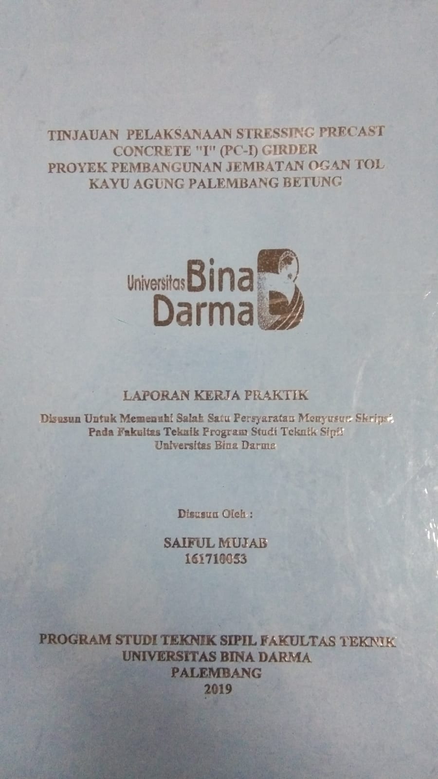 Cover TINJAUAN PELAKSANAAN STRESSING PRECAST CONCRETE "I" (PC-I) GIRDER PROYEK PEMBANGUNAN JEMBATAN OGAN TOL KAYU AGUNG / SAIFUL MUJAB