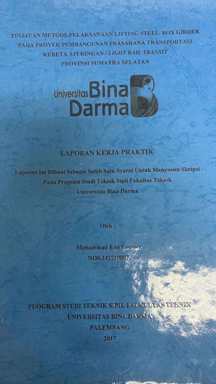 Cover TINJAUAN METODE PELAKSANAAN LIFTING STEEL BOX GIRDER PADA PROYEK PEMBANGUNAN PRASARANA TRANSPORTASI KERETA API RINGAN / LIGHT RAIL TRANSIT PROVINSI SUMATERA SELATAN / MOHAMMAD EDO FAUZAN