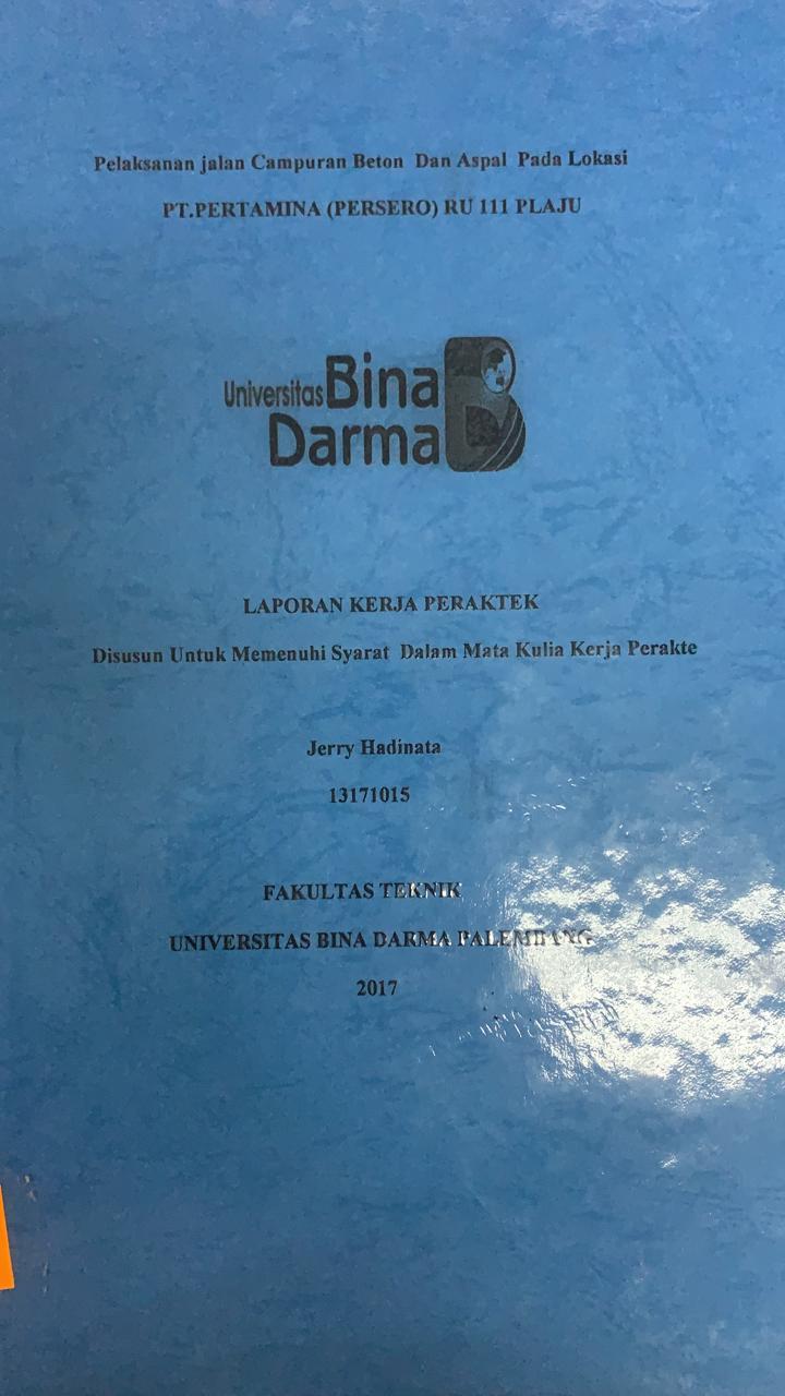 Cover PELAKSANAAN JALAN CAMPURAN BETON DAN ASPAL PADA LOKASI PT.PERTAMINA (PERSERO) RU III PLAJU / JERRY HADINATA