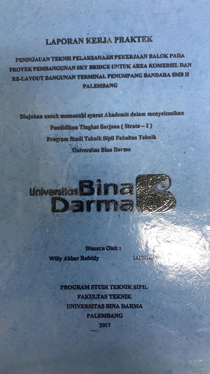 Cover PENINJAUAN TEKNIS PELAKSANAAN PEKERJAAN BALOK PADA PROYEK PEMBANGUNANA SKY BRIDCE UNTUK AREA KOMERSIL DAN RE-LAYOUT BANGUNAN TERMINAL PENUMPANG BANDARA SMB II PALEMBANG / WILLY AKBAR ROFELDY