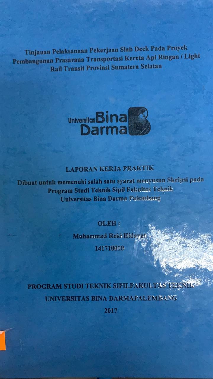 Cover TINJAUAN PELAKSANAAN PEKERJAAN SLAB DECK PADA PROYEK PEMBANGUNAN PRASARANA TRANSPORTASI KERETA API RINGAN / LIGHT RAIL TRANSIT [ROVINSI SUMATERA SELATAN / MUHAMMAD REKI HIDAYAT