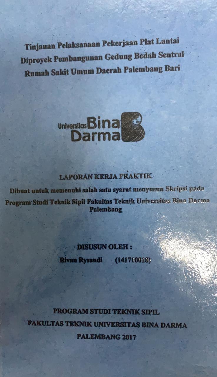 Cover TINJAUAN PELAKSANAAN PEKERJAAN PLAT LANTAI DIPROYEK PEMBANGUNAN GEDUNG BEDAH SENTRAL RUMAH SAKIT UMUM DAERAH PALEMBANG / RIVAN RYSANDI