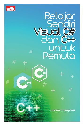 Cover BELAJAR SENDIRI VISUAL C# DAN C++ UNTUK PEMULA / Penulis, Jubilee Enterprise