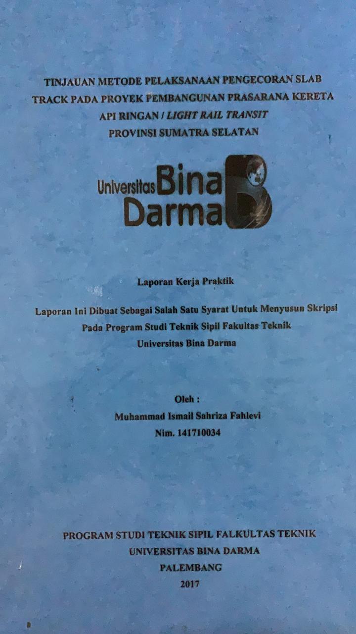 Cover TINJAUAN METODE PELAKSANAAN PENGECORAN SLAB TRACK PADA PROYEK PEMBANGUNAN PRASARANA KERETA API RINGAN / LIGHT RAIL TRANSIT PROVINSI SUMATERA SELATAN / MUHAMMAD ISMAIL SAHRIZA FAHLEVI