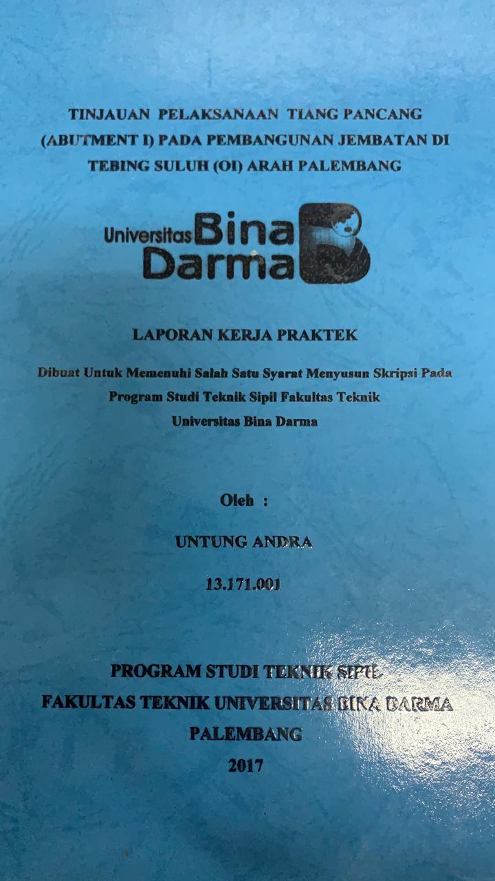Cover TINJAUAN PELAKSANAAN TIANG PANCANG (ABUTMENT 1 ) PADA PEMBANGUNAN JEMBATAN DI TEBING SULUH(OI) ARAH PALEMBANG / UNTUNG ANDRA