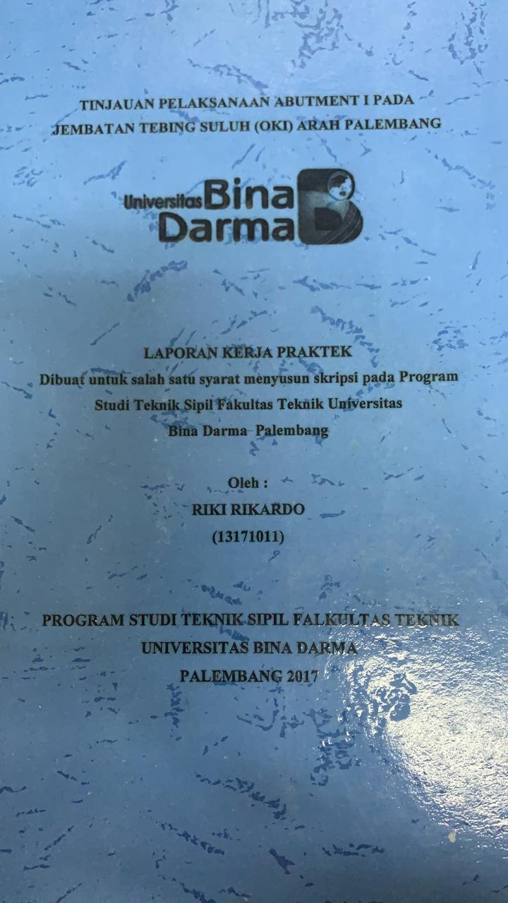 Cover TINJAUAN PELAKSANAAN ABUTMENT 1 PADA JEMBATAN TEBING SULUH (OKI) ARAH PALEMBANG / RIKI RIKARDO