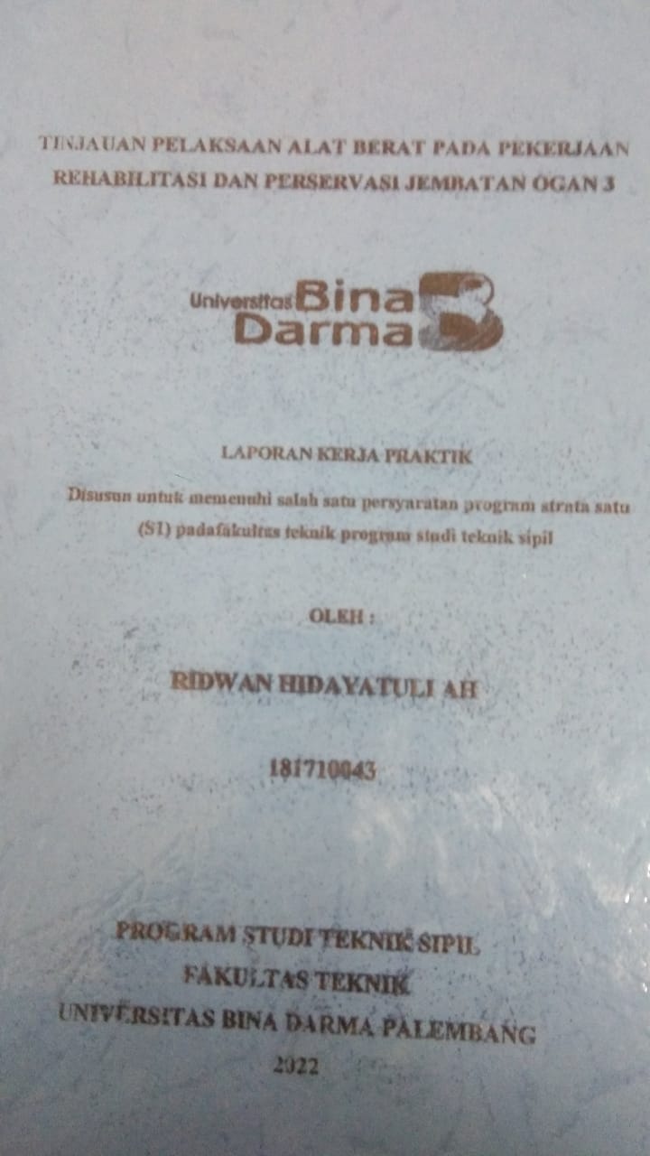 Cover TINJAUAN PELAKSAAN ALAT BERAT PADA PEKERJAAN REHABILITASI DAN PERSERVASI JEMBATAN OGAN 3 / RIDWAN HIDAYATULLAH