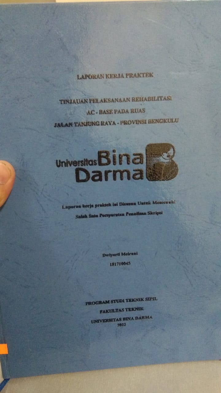 Cover TINJAUAN PELAKSANAAN REHABILITASI AC - BASE PADA RUAS JALAN TANJUNG RAYA - PROVINSI BENGKULU / DWIYARTI MEIRANI