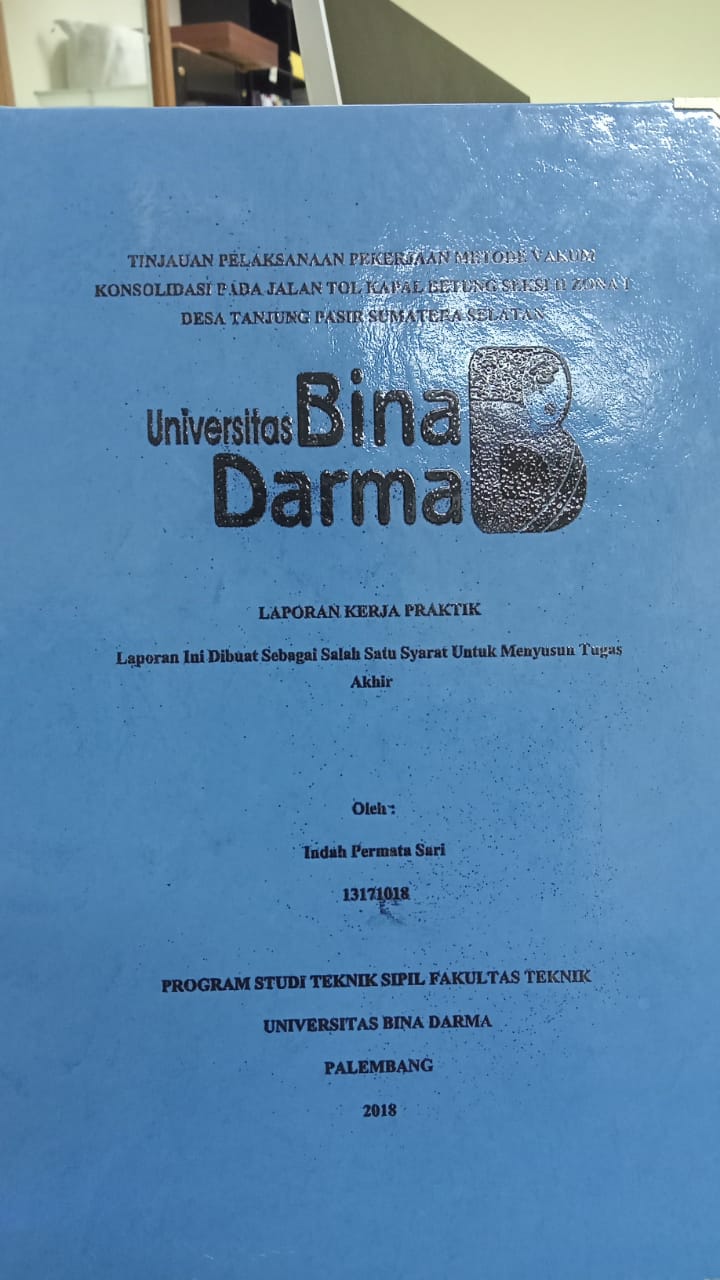 Cover TINJAUAN PELAKSANAAN PEKERJAAN METODE VAKUM KONSOLIDASI PADA JALAN TOL KAPAL BETUNG SEKSI II ZONA I DESA TANJUNG PASIR SUMATERA SELATAN / INDAH PERMATA SARI