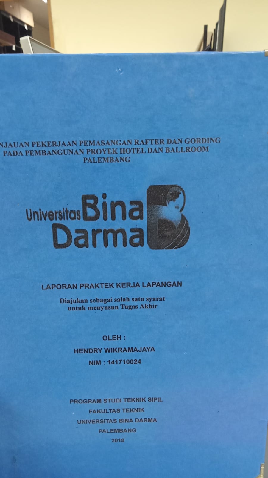 Cover TINJAUAN PEKERJAAN PEMASANGAN RAFTER DAN GORDING PADA PEMBANGUNAN PROYEK HOTEL DAN BALLROOM PALEMBANG / HENDRY WIKRAMAJAYA