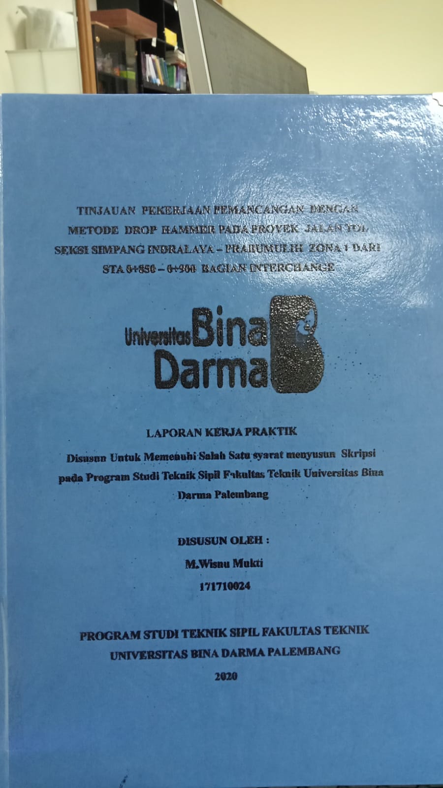 Cover TINJAUAN PEKERJAAN PEMANCANGAN DENGAN METODE DROP HAMMER PADA PROYEK JALAN TOL SEKSI SIMPANG INDRALAYA - PRABUMULIH ZONA 1 DARI STA 0+850 -0+900 BAGIAN INTERCHANGE / M WISNU MUKTI