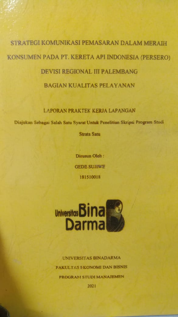Cover STRATEGI KOMUNIKASI PEMASARAN DALAM MERAIH KONSUMEN PADA PT.KERETA API INDONESIA (PERSERO) DEVISI REGIONAL III PALEMBANG BAGIAN KUALITAS PELAYANAN / GEDE SUJIWE