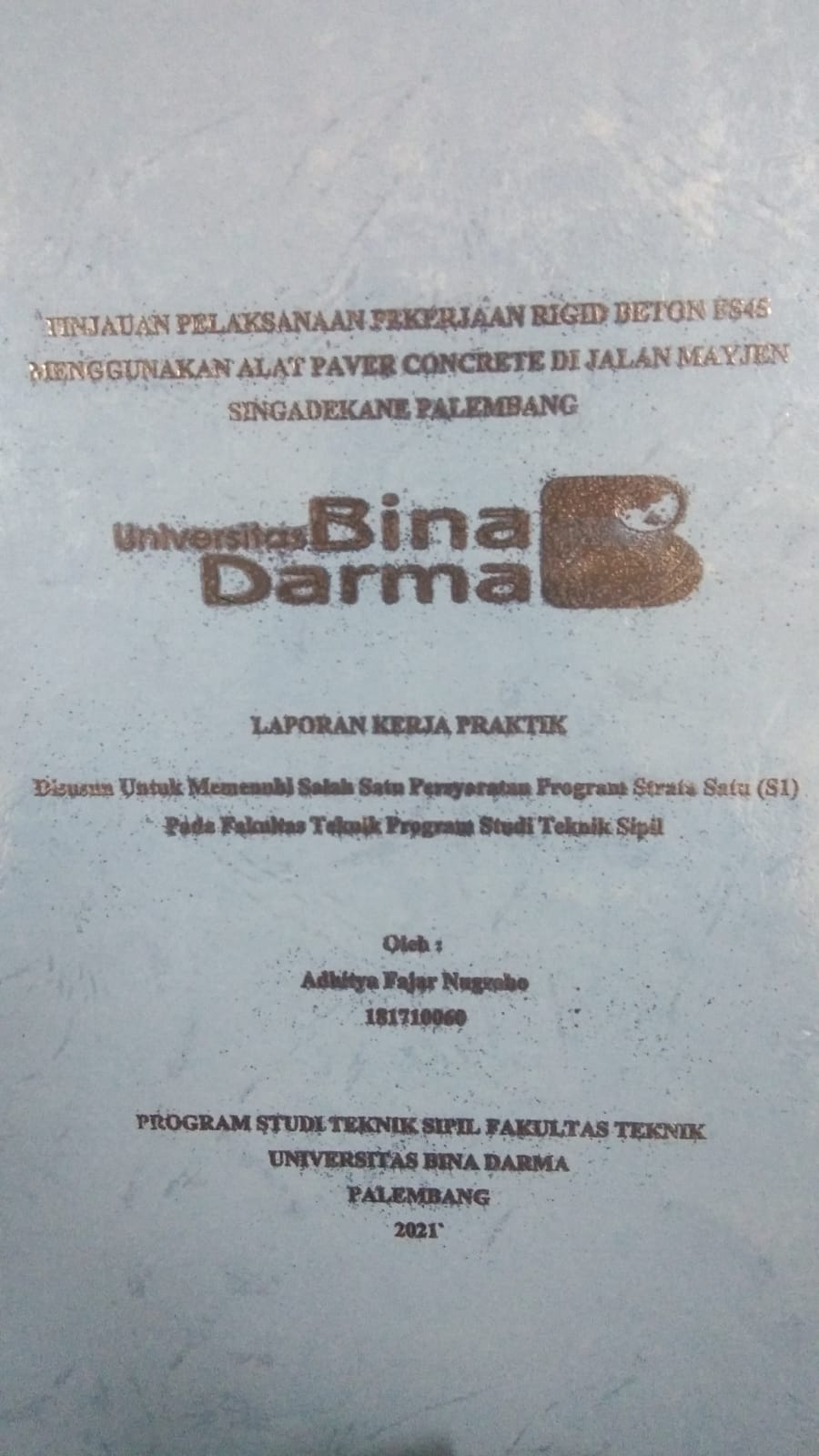 Cover TINJAUAN PELAKSANAAN PEKERJAAN BETON FS45 MENGGUNAKAN ALAT PAVER CONCRETE DI JALAN MAYJEN SINGADEKANE PALEMBANG / ADHITYA FAJAR NUGROHO