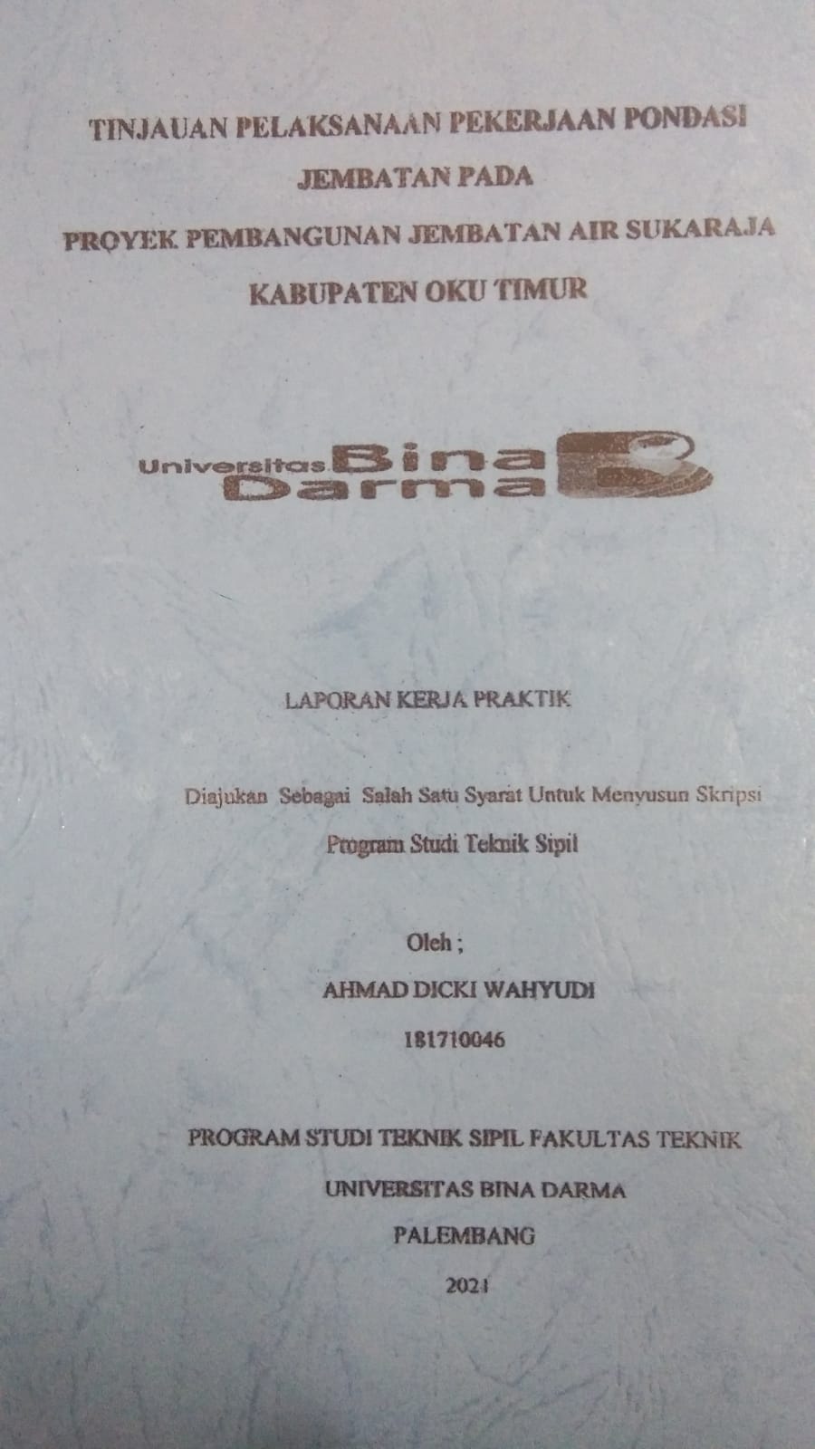 Cover TINJAUAN PELAKSANAAN PEKERJAAN PONDASI JEMBATAN PADA PROYEK PEMBANGUNAN JEMBATAN AIR SUKARAJA KABUPATEN OKU TIMUR / AHMAD DICKI WAHYUDI
