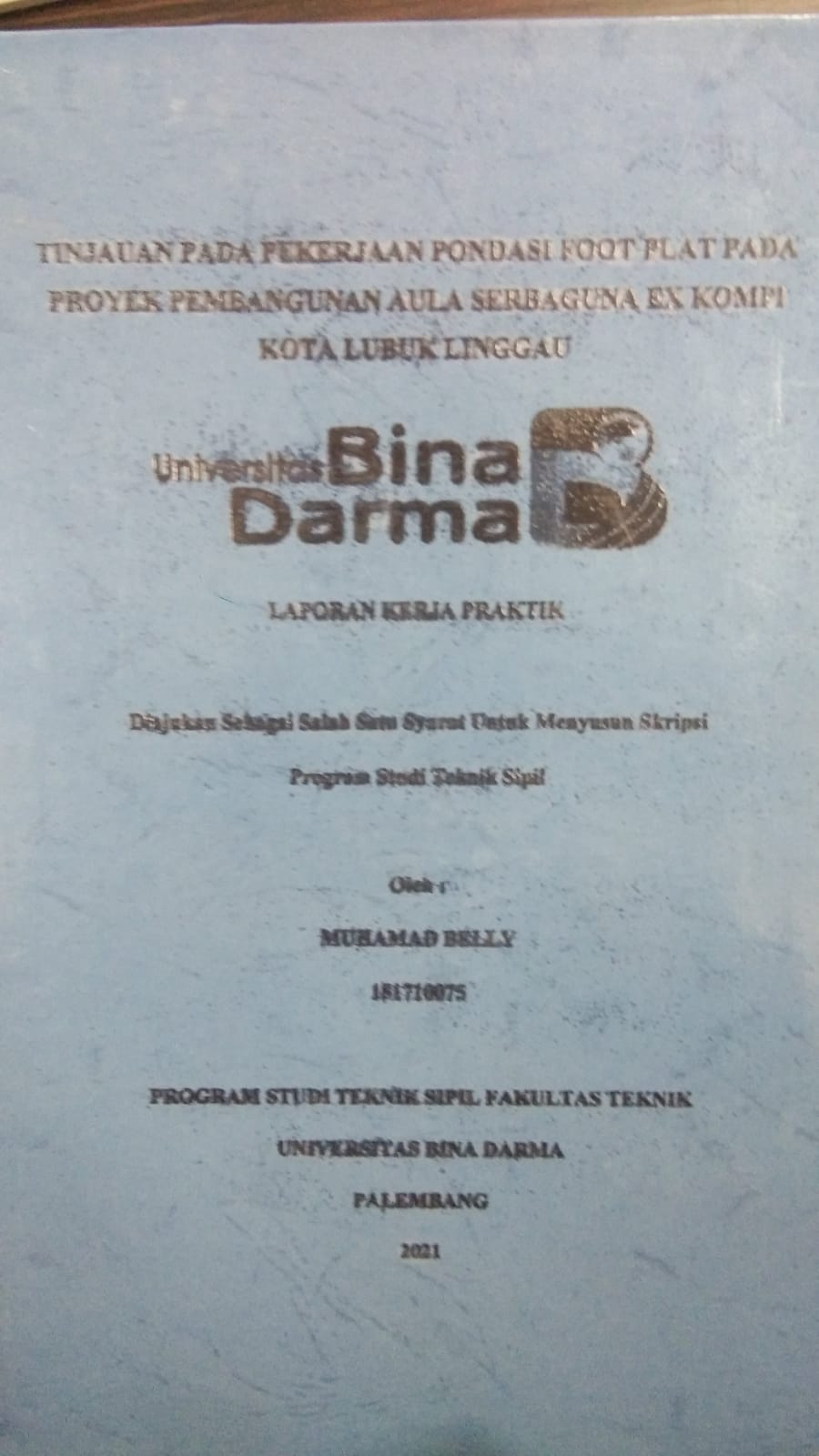 Cover TINJAUAN PEKERJAAN PONDASI FOOT PLAT PADA PROYEK PEMBANGUNAN AULA SERBAGUNA EX KOMPI KOTA LUBUK LINGGAU / MUHAMAD BELLY