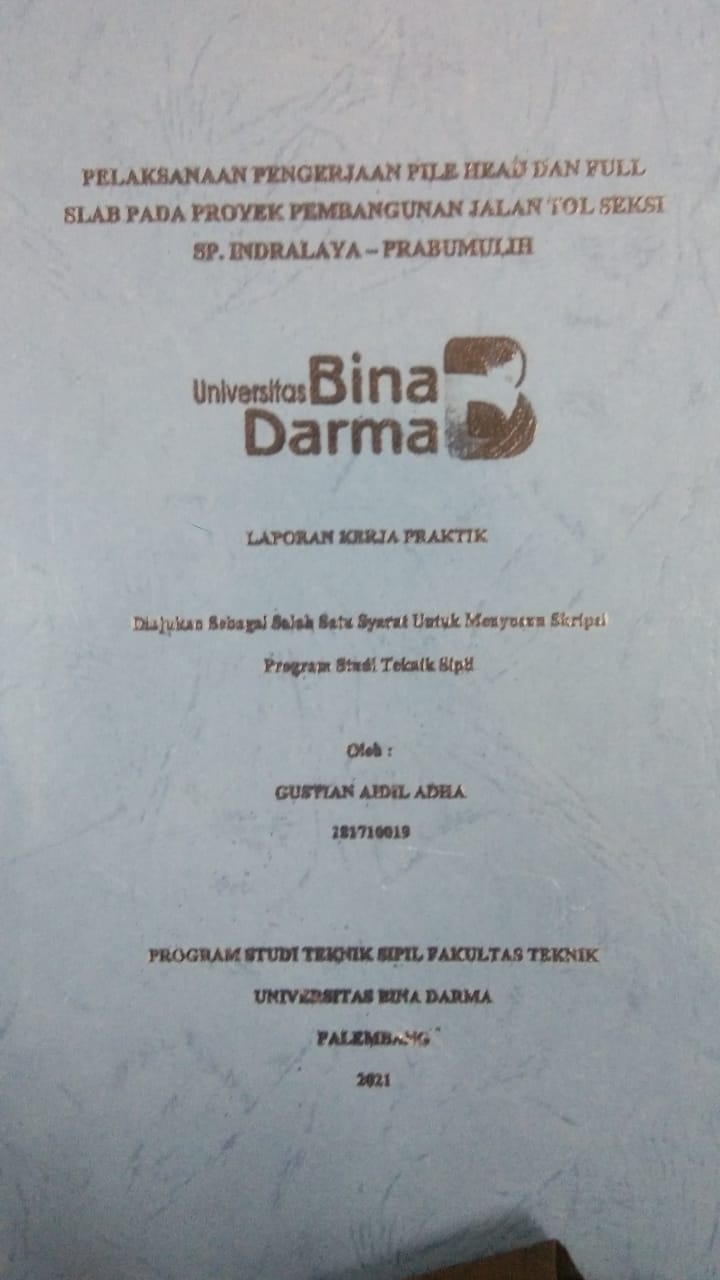 Cover PELAKSANAAN PENGERJAAN PILE HEAD DAN FULL SLAB PADA PROYEK PEMBANGUNAN JALAN TOL SEKSI SP. INDRALAYA - PRABUMULIH / GUSTIAN AIDIL ADHA