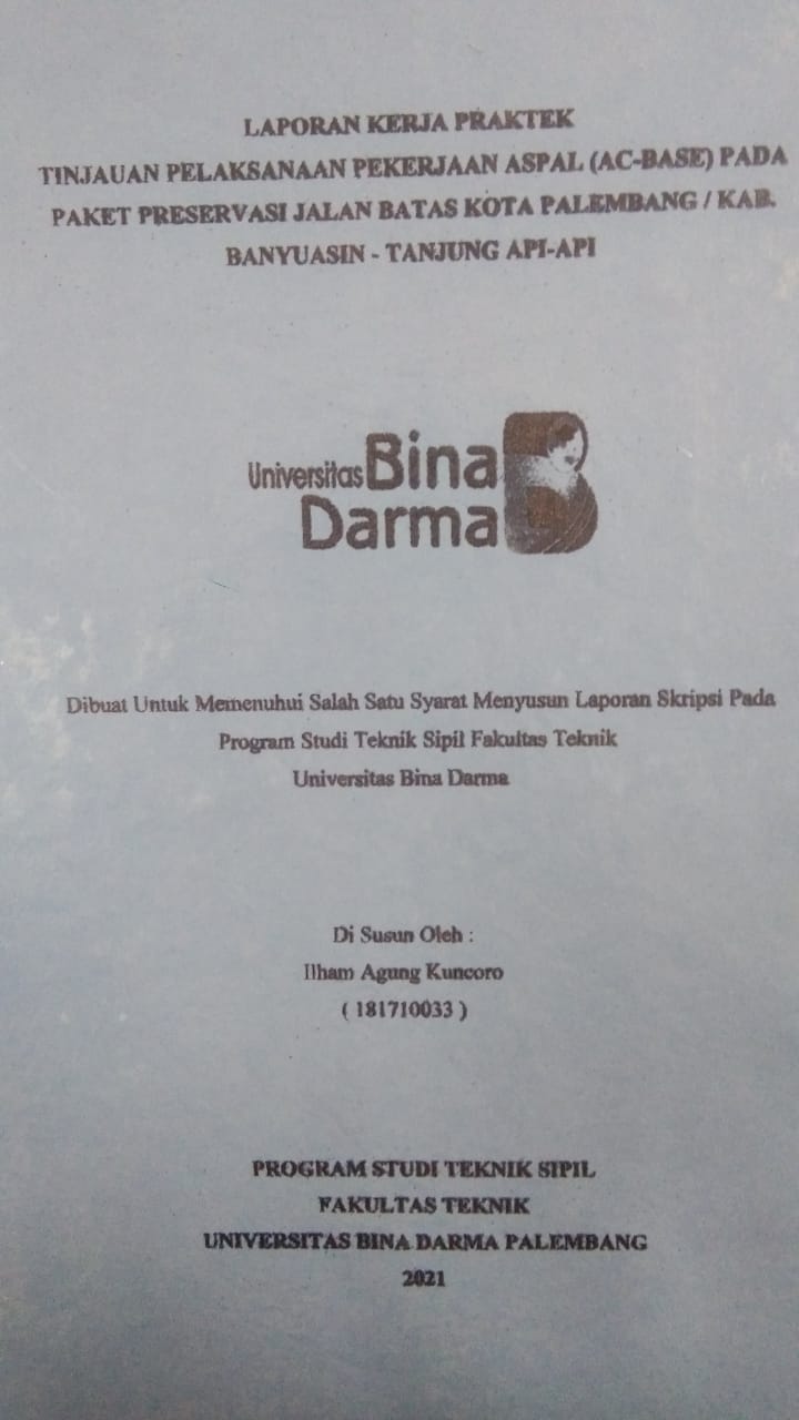 Cover TINJAUAN PELAKSANAAN PEKERJAAN ASPAL (AC-BASE) PADA PAKET PRESERVASI JALAN BATAS KOTA PALEMBANG/KAB. BANYUASIN - TANJUNG API-API / ILHAM AGUNG KUNCORO