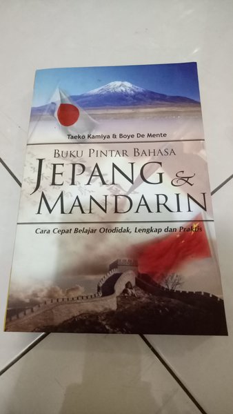 Cover Buku Pintar Bahasa Jepang dan Mandarin :  cepat belajar otodidak, lengkap dan praktis / Taeko Kamiya dan Boye De Mente