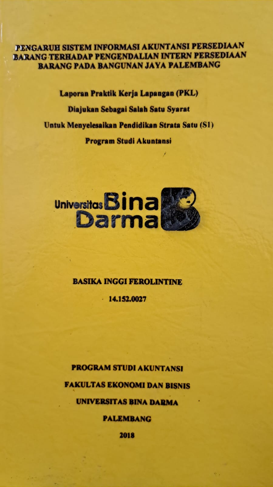 Cover PENGARUH SISTEM INFORMASI AKUTANSI PERSEDIAAN BARANG TERHADAP PENGENDALIAN INTERN PERSEDIAAN BARANG PADA BANGUNAN JAYA PALEMBANG / BASIKA INGGI FEROLINTINE
