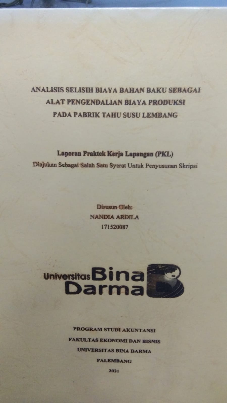 Cover ANALISIS SELISIH BIAYA BAHAN BAKU SEBAGAI ALAT PENGENDALIAN BIAYA PRODUKSI PADA PABRIK TAHU SUSU LEMBANG / NANDIA ARDILA