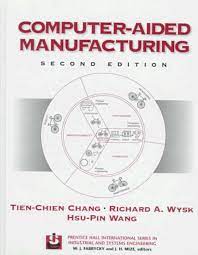 Cover COMPUTER-AIDED MANUFACTURING :  Second Edition / Tien-Chien Chang