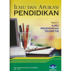 Cover ILMU DAN APLIKASI PENDIDIKAN :  Bagian I, Ilmu Pendidikan Teoretis / Mohammad Ali