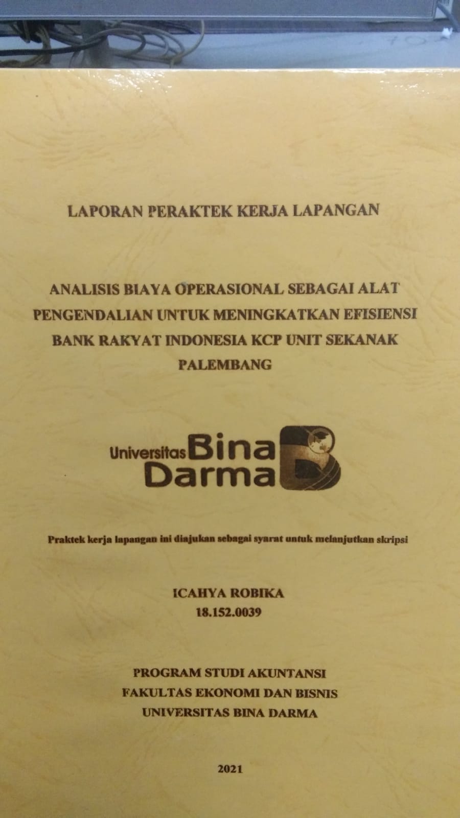 Cover ANALISIS BIAYA OPERASIONAL SEBAGAI ALAT PENGENDALIAN UNTUK MENINGKATKAN EFISIENSI BANK RAKYAT INDONESIA KCP UNIT SEKANAK PALEMBANG / ICAHYA ROBIKA
