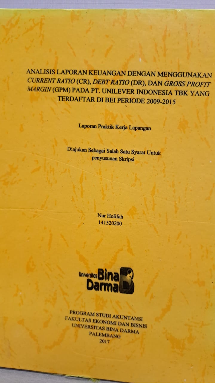 Cover ANALISI LAPORAN KEUANGAN DENGAN MENGGUNAKAN CURRENT RATIO (CR), DEBT RATION (DR), DAN GROSS PROFIT MARGIN (GPM) PADA PT. UNILEVER INDONESI TBK YANG TERDAFTAR DI BEI PERIODE 2009 - 2015 / NUR HOLIFAH