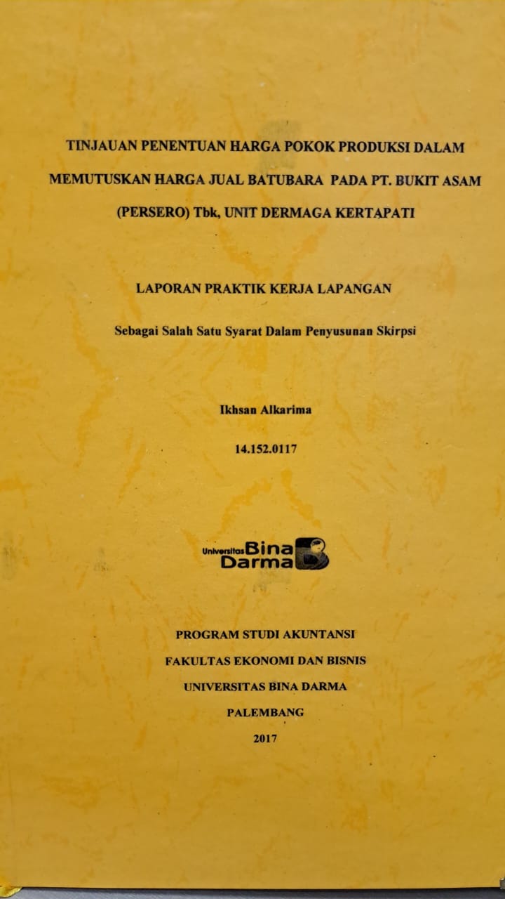 Cover TINJAUAN PENENTUAN HARGA POKOK PRODUKSI DALAM MEMUTUSKAN HARGA JUAL BATUBARA PADA PT. BUKIT ASAM (PERSERO) TBK, UNIT DERMAGA KERTAPATI / IKHSAN ALKARIMA