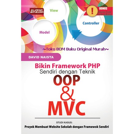 Cover BIKIN FRAMEWORK PHP SENDIRI DENGN TEKNIK OOP DAN MVC / Penulis, David Naista