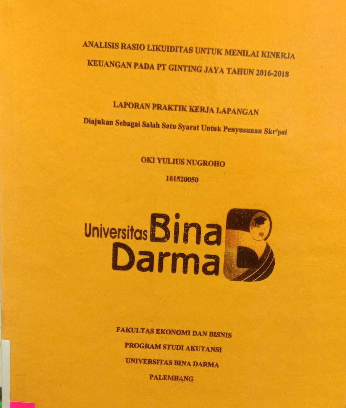 Cover ANALISIS RASIO LIKUIDITAS UNTUK MENILAI KINERJA KEUANGAN PADA PT GINTING JAYA TAHUN 2016-2018 / OKI YULIUS NUGROHO