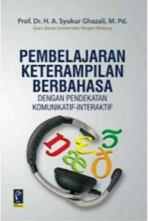 Cover Pembelajaran Keterampilan Berbahasa :  Dengan pendekatan Komunikatif-Interaktif / Prof. Dr. H.A.Syukur Ghazali, M.Pd