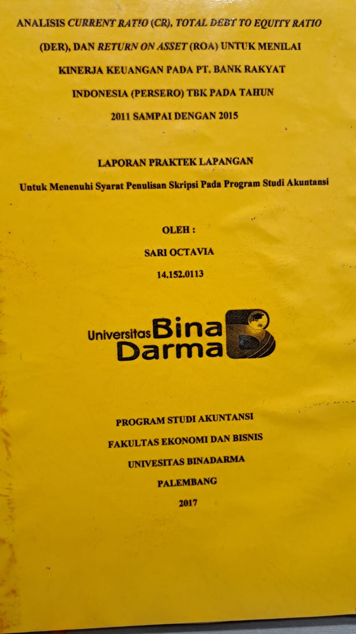 Cover ANALISIS CURRENT RATIO (CR), TOTAL DEBT TO EQUITY RATIO (DER), DAN RETURN ON ASSET (ROA) UNTUK MENILAI KINERJA KEUANGAN PADA PT. BANK RAKYAT INDONESIA (PERSERO) TBK PADA TAHUN 2011 SAMPAI DENGAN 2015 / SARI OCTAVIA