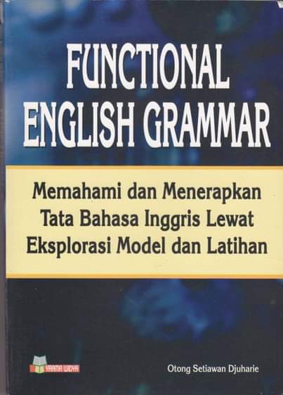 Cover Functional English Grammar :  Memahami dan Menerapkan Tata Bahasa Inggris Lewat Eksplorasi Model dan Latihan / Otong Setiawan Djuharie