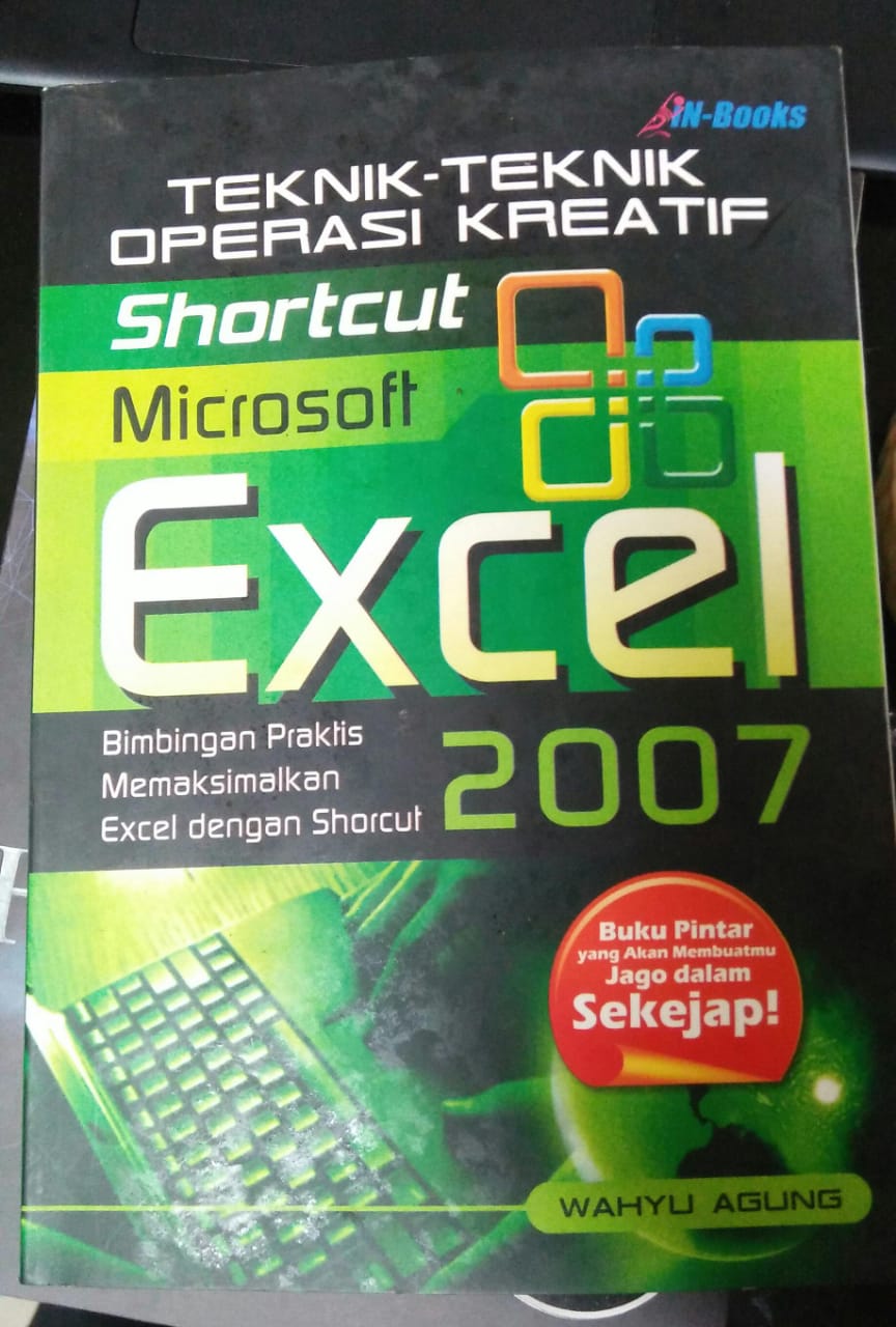 Cover TEKNIK-TEKNIK OPERASI KREATIF SHORTCUT MICROSOFT EXCEL 2007 :  Bimbingan Praktis Memaksimalkan Excel dengan Shorcut / Wahyu Agung