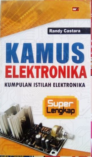 Cover Kamus Elektronika :  Kumpulan istilah Elektronika super lengkap / Randi Castara