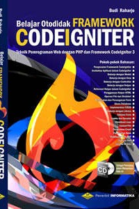 Cover BELAJAR OTODIDAK FRAMEWORK CODEIGNITER :  Teknik Pemrograman Web dengan PHP dan Framework Codeigniter 3 / Budi Raharjo
