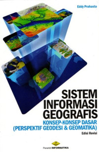 Cover SISTEM INFORMASI GEOGRAFIS :  Konsep-Konsep Dasar (Perspektif Geodesi & Geomatika) / Eddy Prahasta
