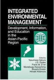 Cover INTEGRATED ENVIRONMENTAL MANAGEMENT :  Development, Information, and Education in the Asian-Pacific Region / Yasumasa Itakura, J.S. Eades, Frank M. D Itri, Munetsugu Kawashima, Shuichi Endoh & Hiroaki Kitamura