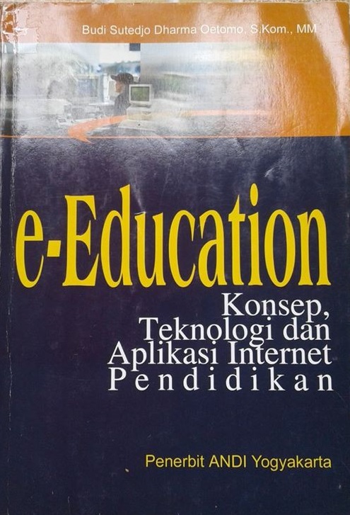 Cover E-DUCATION :  Konsep, Teknologi dan Aplikasi Internet Pendidikan / Budi Sutedjo Dharma Oetomo