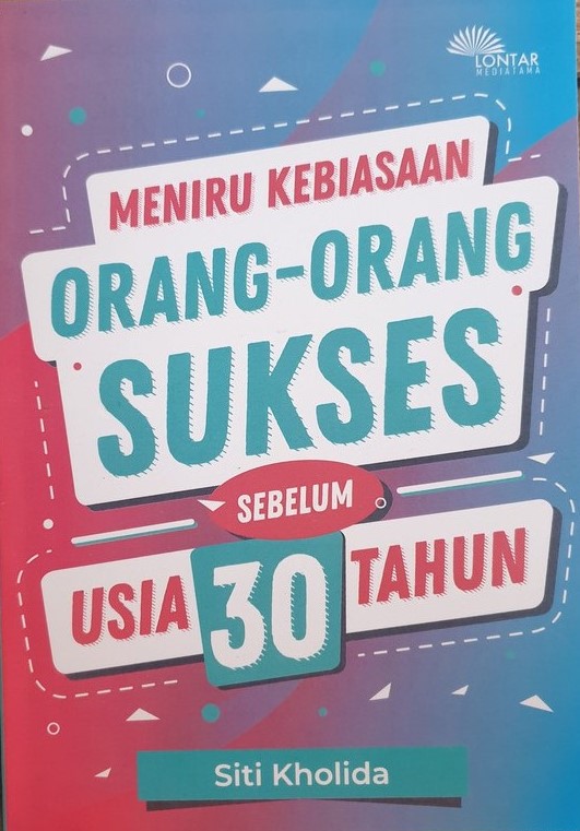 Cover Meniru kebiasaan orang-orang sukses sebelum usia 30 tahun / Penulis, Siti Kholida ; editor, Surahman Hadi