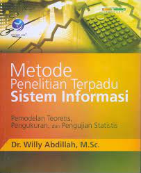Cover METODE PENELITIAN TERPADU SISTEM INFORMASI :  Pemodelan Teoretis, Pengukuran, dan Pengujian Statistis / Willy Abdillah;