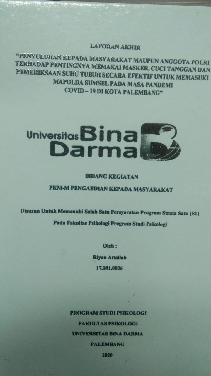 Cover PENYULUHAN KEPADA MASYARAKAT MAUPUN ANGGOTA POLRI TERHADAP PENTINGNYA MEMAKAI MASKER, CUCI TANGGAN DAN PEMERIKSAAN SUHU TUBUH SECARA EFEKTIF UNTUK MEMASUKI MAPOLDA SUMSEL PADA MASA PANDEMI COVID-19 DI KOTA PALEMBANG / RIYAN ATALLAH