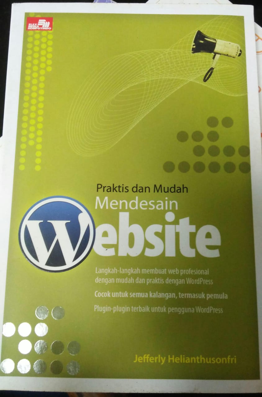 Cover PRAKTIS DAN MUDAH MENDESAIN WEBSITE :  Langkah-langkah membuat web profesional dengan mudah dan praktis dengan wordpress / Jefferly Helianthusonfri