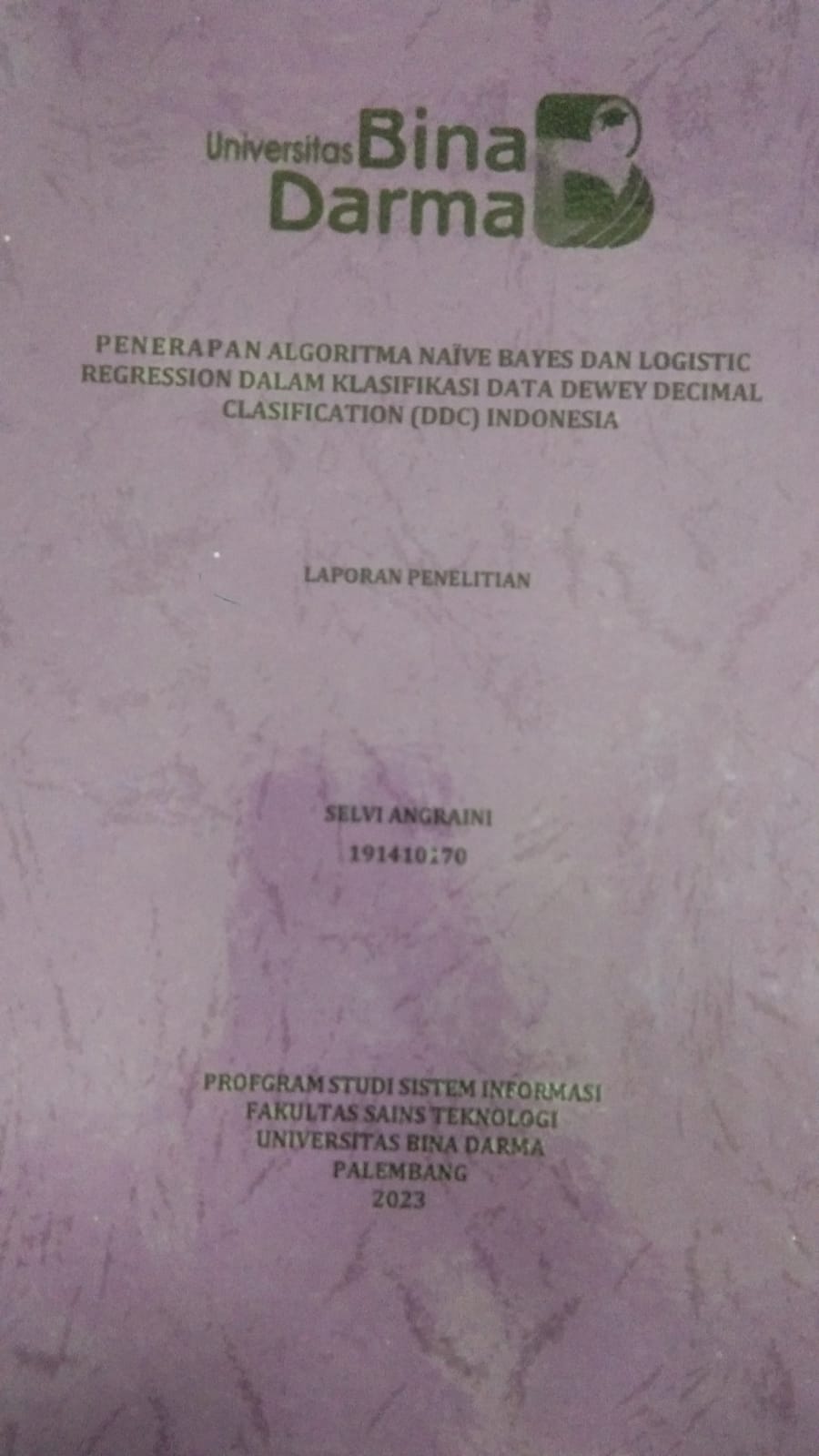 Cover PENERAPAN ALGORITMA NAIVE BAYES DAN LOGISTIC REGRESSION DALAM KLASIFIKASI DATA DEWEY DECIMAL CLASIFICATION (DDC) INDONESIA / SELVI ANGRAINI