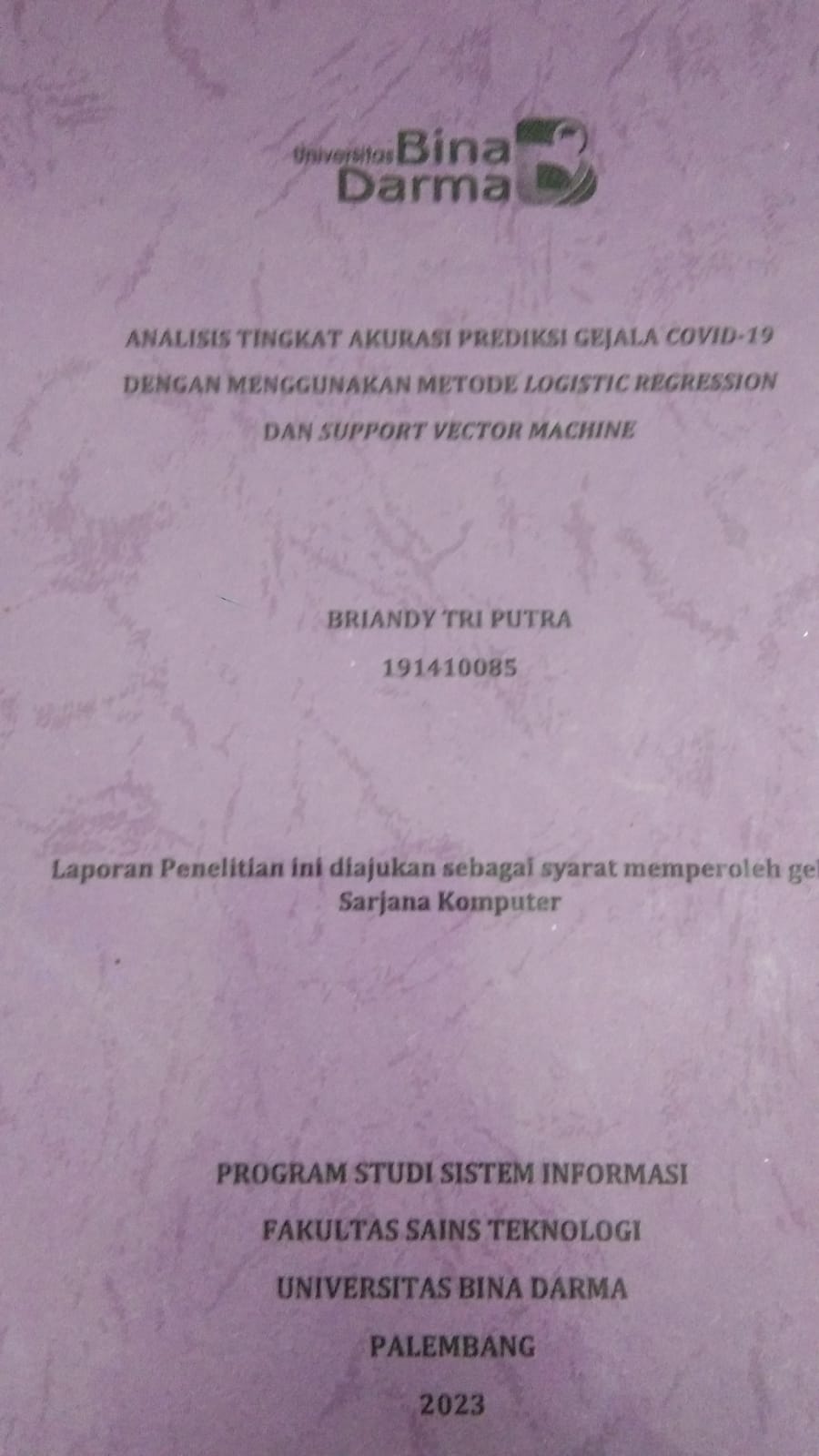 Cover ANALISIS TINGKAT AKURASI PREDIKSI GEJALA COVID-19 DENGAN MENGGUNAKAN METOD LOGISTIC REGRESSION DAN SUPPORT VECTOR MACGINE / BRIANDY TRI PUTRA